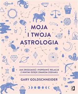 Bild von Moja i twoja astrologia Jak zrozumieć i poprawić relacje z innymi dzięki znakom zodiaku