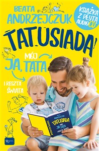 Obrazek Tatusiada Ja Mój Tata i reszta świata, Tylko dla Tatusiów i ich pociech. Książka z płytą audio CD