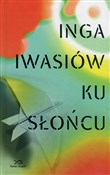 Ku słońcu - Inga Iwasiów - Ksiegarnia w niemczech