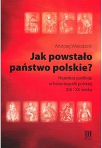 Obrazek Jak powstało państwo polskie? Hipoteza podboju w historiografii polskiej XIX i XX wieku