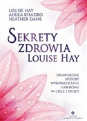 Zobacz : Sekrety zd... - Louise Hay, Ahlea Khadro, Heather Dane