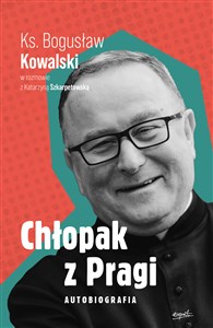 Bild von Chłopak z Pragi Autobiografia Ks. Bogusław Kowalski w rozmowie z Katarzyną Szkarpetowską