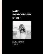 Make photo... - Katarzyna Tusk -  polnische Bücher