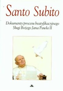 Bild von Santo Subito Dokumenty procesu beatyfikacyjnego Sługi Bożego Jana Pawła II