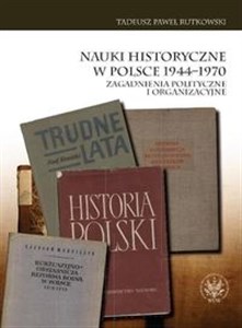 Bild von Nauki historyczne w Polsce 1944-1970 Zagadnienia polityczne i organizacyjne