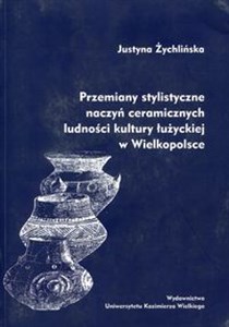 Bild von Przemiany stylistyczne naczyń ceramicznych ludności kultury łużyckiej w Wielkopolsce