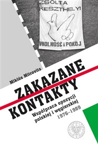 Obrazek Zakazane kontakty Współpraca opozycji polskiej i węgierskiej 1976- 1989