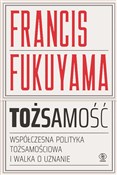 Zobacz : Tożsamość ... - Francis Fukuyama