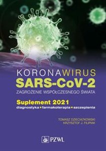 Obrazek Koronawirus SARS-CoV-2 zagrożenie dla współczesnego świata Suplement 2021. Diagnostyka, farmakoterapia, szczepienia