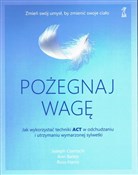 Polska książka : Pożegnaj w... - Joseph Ciarrochi, Ann Bailey, Russ Harris