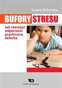 Obrazek Bufory stresu Jak rozwijać odporność psychiczną dziecka