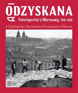 Bild von Odzyskana Fotoreportaż z Warszawy 1918-1939 A City Regained. Documentary Photography of Warsaw