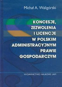 Bild von Koncesje zezwolenia i licencje w polskim administracyjnym prawie gospodarczym