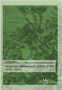 Obrazek Stanisław Jabłonowski (1634-1702) Polityk i dowódca Tom 2