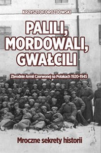 Bild von Palili, mordowali, gwałcili. Zbrodnie Armii Czerwonej na Polakach w latach 1920-1945