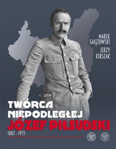 Bild von Twórca Niepodległej Józef Piłsudski 1867-1935