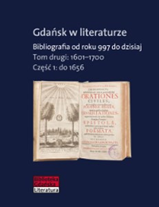 Bild von Gdańsk w literaturze Tom 2 1601-1700 Bibliografia od roku 997 do dzisiaj Część 1: do 1656