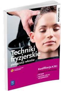 Obrazek Techniki fryzjerskie pielęgnacji włosów Podręcznik do nauki zawodu fryzjer technik usług fryzjerskich Kwalifikacja A.19.1