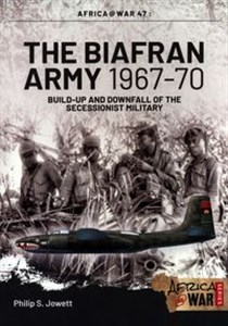 Obrazek The Biafran Army 1967-70 Build-up and Downfall of the Secessionist Military
