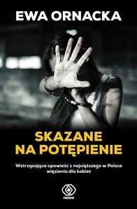 Bild von Skazane na potępienie Wstrząsająca opowieść z najcięższego w Polsce więzienia dla kobiet