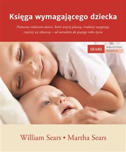 Bild von Księga wymagającego dziecka Pomocna rodzicom dzieci, które więcej płaczą, trudniej zasypiają, częściej się złoszczą – od narodzi