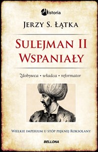 Obrazek Sulejman 2 Wspaniały Zdobywca Władca Reformator Wielkie imperium u stóp pięknej Roksolany
