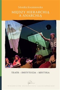 Obrazek Między hierarchią a anarchią Teatr – instytucja – krytyka