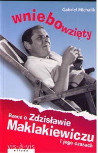 Bild von Wniebowzięty Rzecz o Zdzisławie Maklakiewiczu i jego czasach