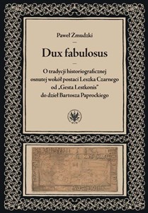 Obrazek Dux fabulosus O tradycji historiograficznej osnutej wokół postaci Leszka Czarnego od „Gesta Lestkon
