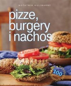 Obrazek Notatnik kulinarny Pizze, burgery i nachos 100 sprawdzonych przepisów