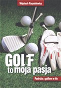 Golf to mo... - Wojciech Pasynkiewicz -  polnische Bücher