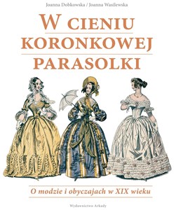 Bild von W cieniu koronkowej parasolki O modzie i obyczajach w XIX wieku