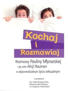 Bild von Kochaj i rozmawiaj Rozmowy Pauliny Młynarskiej i jej córki Alicji Nauman o odpowiedzialnym życiu seksualnym