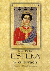 Obrazek Estera w kulturach Rzecz o biblijnych toposach