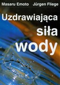 Polska książka : Uzdrawiają... - Masaru Emoto, Jurgen Fliege