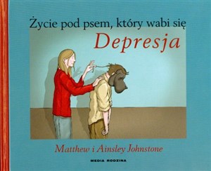 Bild von Życie pod psem, który wabi się Depresja Jak opiekować się osobą dotkniętą depresją i nie zaniedbać własnych potrzeb