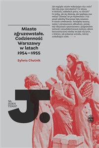 Obrazek Miasto zgruzowstałe Codzienność Warszawy w latch 1954-1955