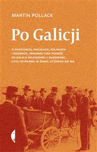 Obrazek Po Galicji O chasydach, Hucułach, Polakach i Rusinach. Imaginacyjna podróż po Galicji Wschodniej i Bukowinie, c