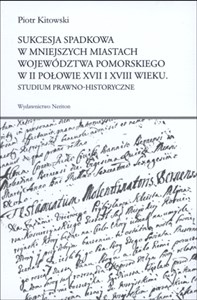 Bild von Sukcesja spadkowa w mniejszych miastach województwa pomorskiego w II połowie XVII i XVIII wieku Studium prawno-historyczne