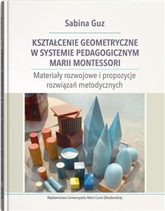 Bild von Kształcenie geometryczne w systemie pedagogicznym Marii Montessori Materiały rozwojowe i propozycje rozwiązań metodycznych