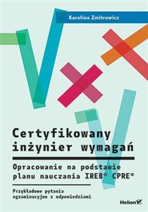 Bild von Certyfikowany inżynier wymagań. Opracowanie na podstawie planu nauczania IREB  CPRE . Przykładowe pytania egzaminacyjne z rozwiązaniami