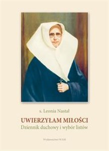 Obrazek Uwierzyłam miłości Dziennik duchowy i wybór listów