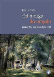 Obrazek Od mózgu do umysłu Jak powstaje nasz wewnętrzny świat