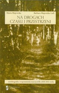 Obrazek Na drogach czasu i przestrzeni autobiografia i wspomnienia nauczycielki XIX-XXI wiek