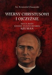 Obrazek Wierny Chrystusowi i ojczyźnie Sługa Boży Ksiądz Antoni Szuman