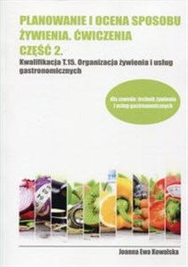 Obrazek Planowanie i ocena sposobu żywienia Ćwiczenia Część 2 Kwalifikacja T.15 Organizacja żywienia i usług gastronomicznych