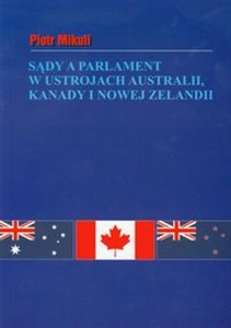 Obrazek Sądy a parlament w ustrojach Australii Kanady i Nowej Zelandii na tle rozwiązań brytyjskich