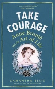 Bild von Take Courage Anne Bronte and the Art of Life