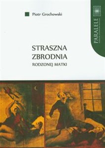 Bild von Straszna zbrodnia rodzonej matki Polskie pieśni nowiniarskie na przełomie XIX i XX wieku