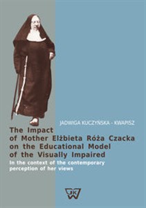Obrazek The Impact of Mother Elżbieta Róża Czacka on the Educational Model of the Visually Impaired In the context of the contemporary perception of her views
